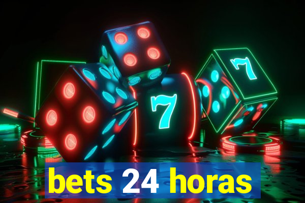 bets 24 horas