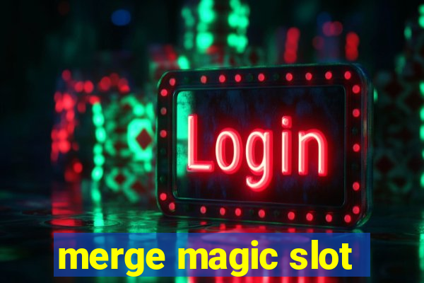 merge magic slot