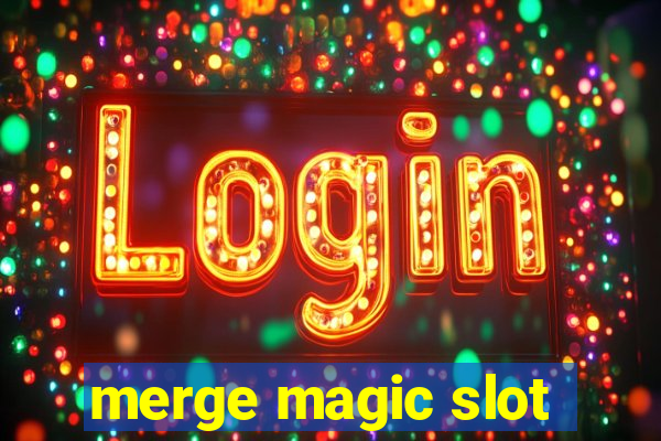 merge magic slot