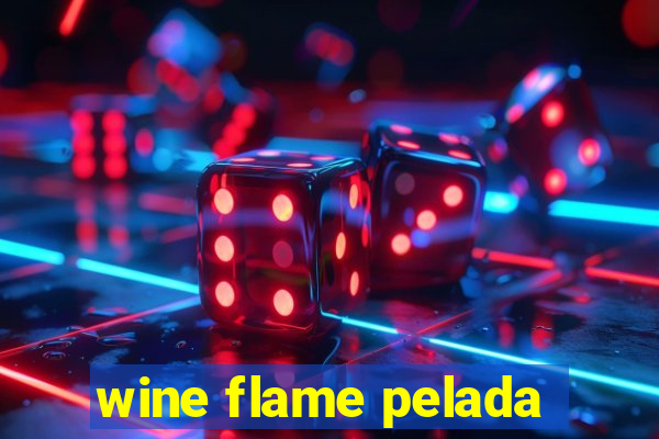 wine flame pelada