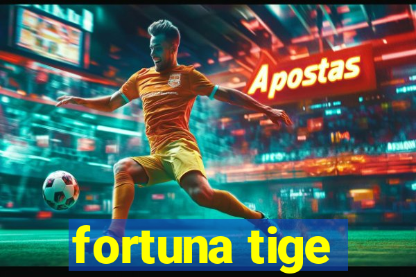 fortuna tige