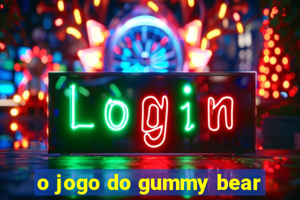 o jogo do gummy bear