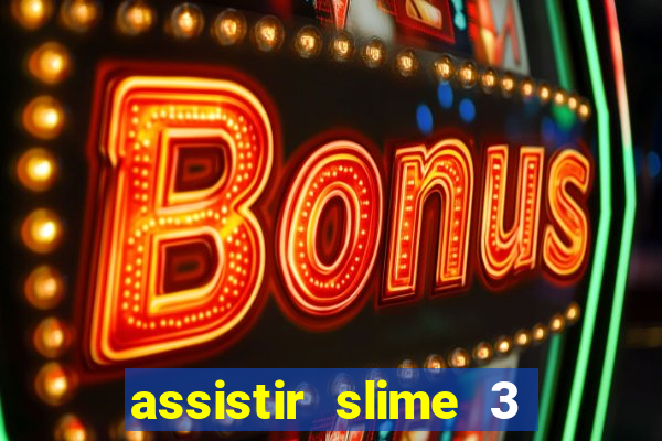 assistir slime 3 temporada dublado