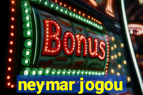 neymar jogou