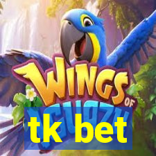 tk bet