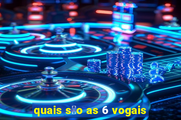 quais s茫o as 6 vogais