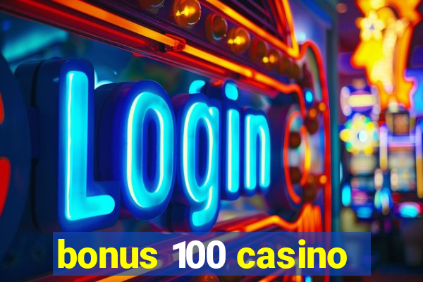 bonus 100 casino