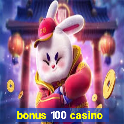 bonus 100 casino