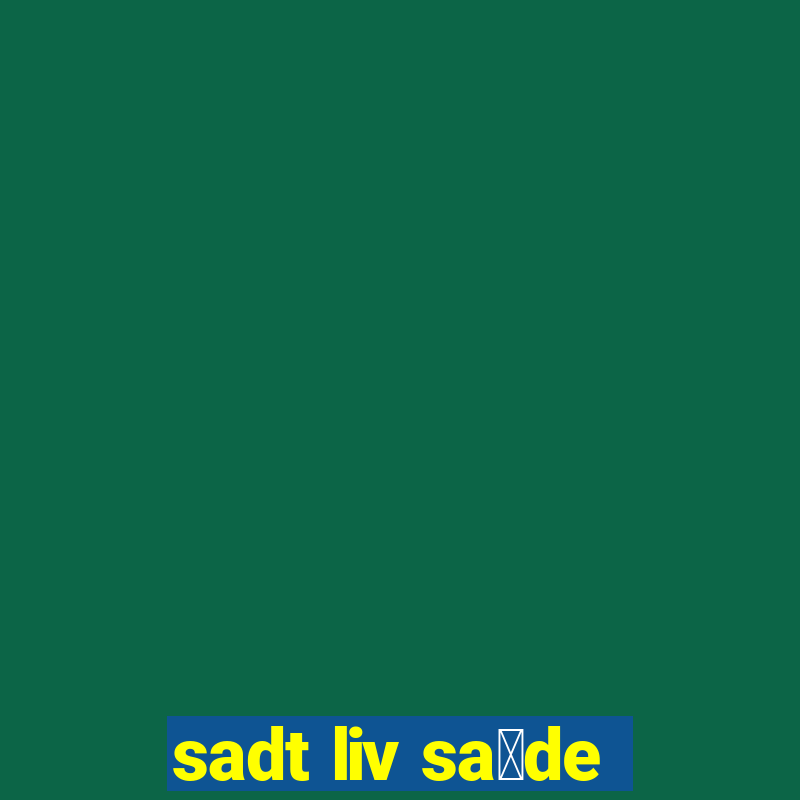 sadt liv sa煤de