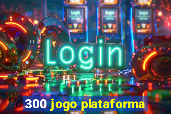 300 jogo plataforma