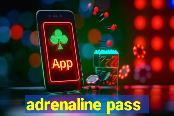 adrenaline pass