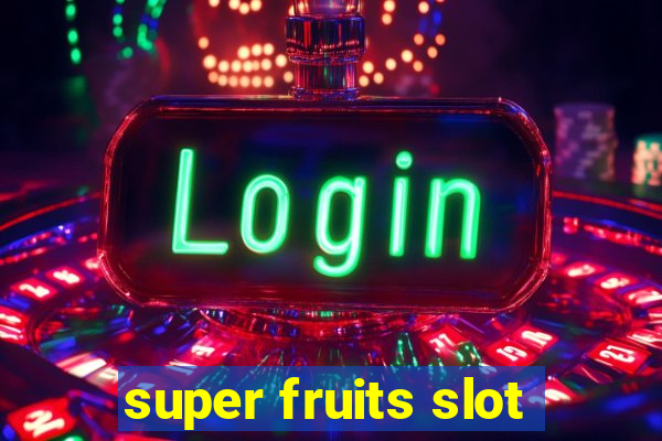 super fruits slot