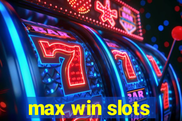 max win slots