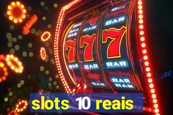 slots 10 reais