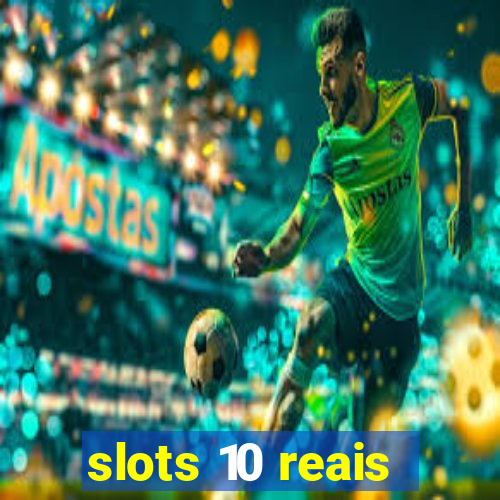 slots 10 reais