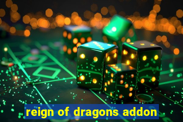 reign of dragons addon