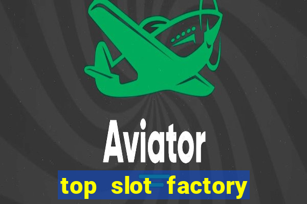 top slot factory online casino