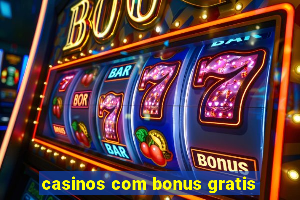 casinos com bonus gratis