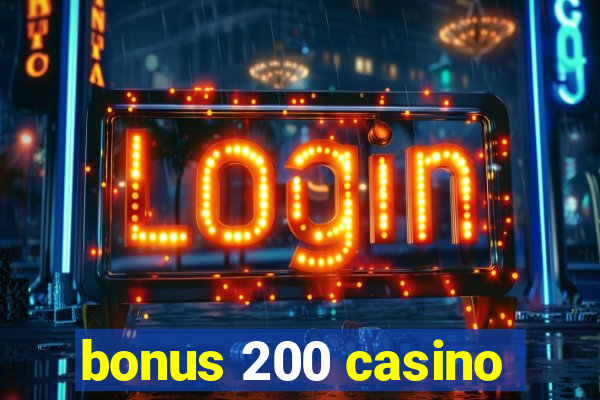 bonus 200 casino