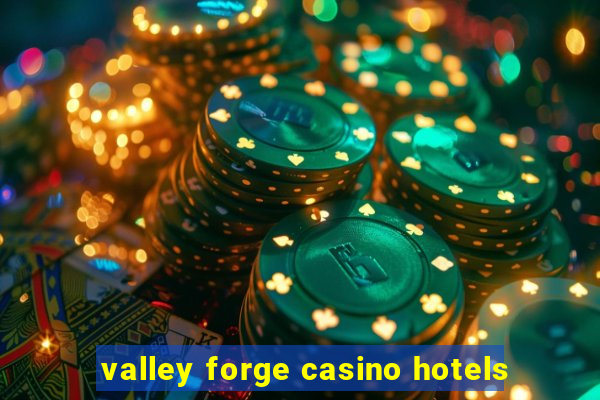 valley forge casino hotels