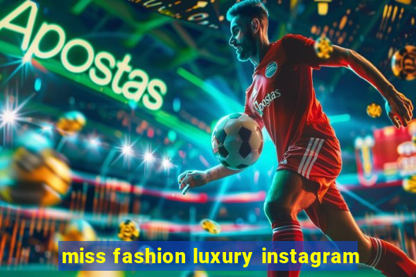 miss fashion luxury instagram