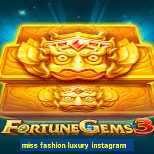 miss fashion luxury instagram