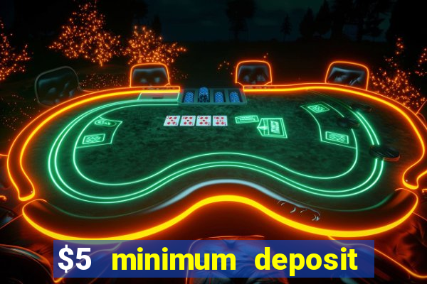 $5 minimum deposit mobile casino