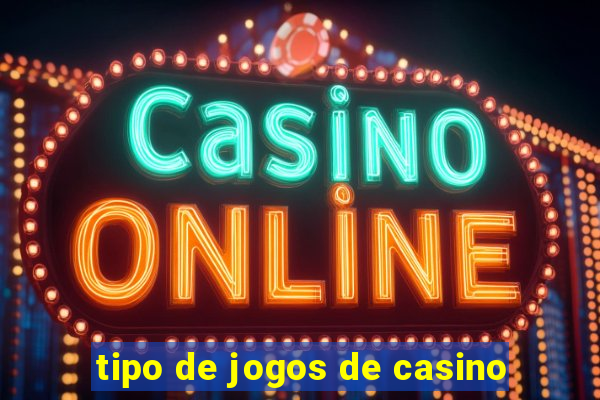 tipo de jogos de casino