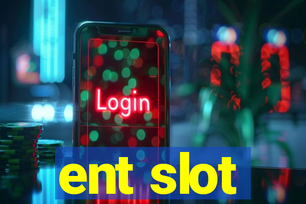 ent slot