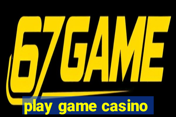 play game casino