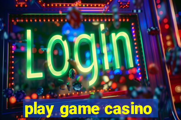 play game casino