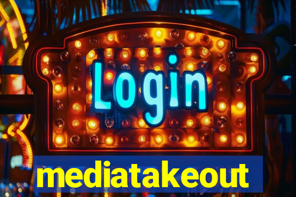 mediatakeout