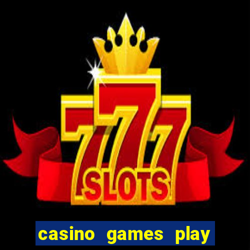 casino games play real money