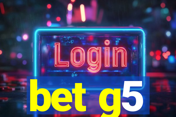 bet g5