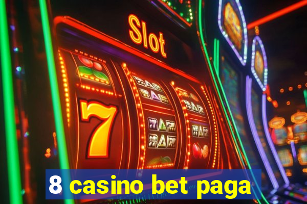 8 casino bet paga