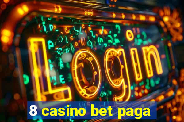 8 casino bet paga