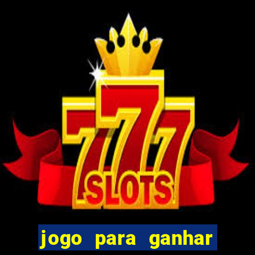 jogo para ganhar dinheiro de verdade slots