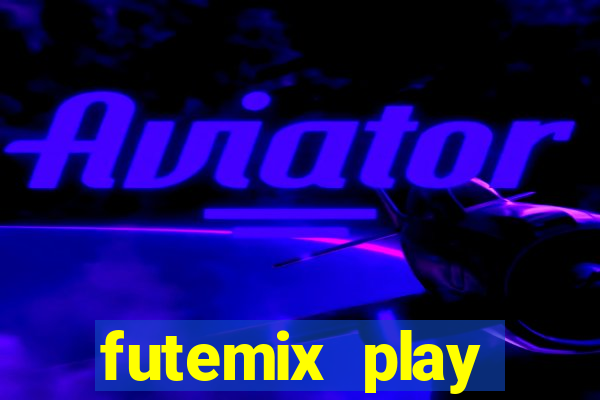 futemix play futebol ao vivo