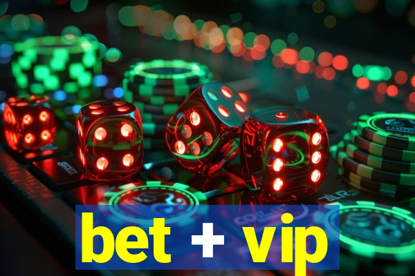 bet + vip