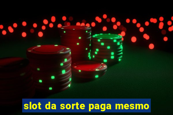 slot da sorte paga mesmo