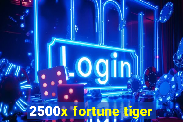 2500x fortune tiger