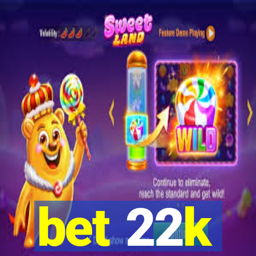 bet 22k