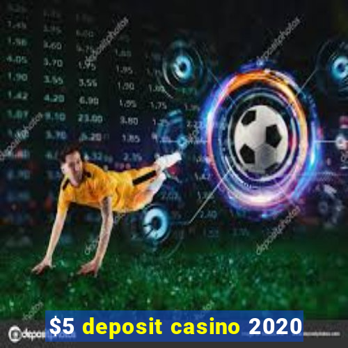 $5 deposit casino 2020