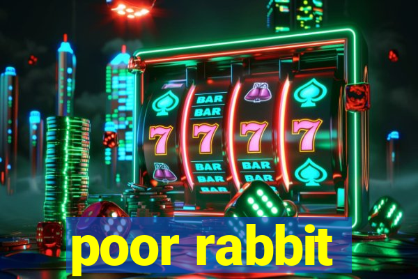 poor rabbit