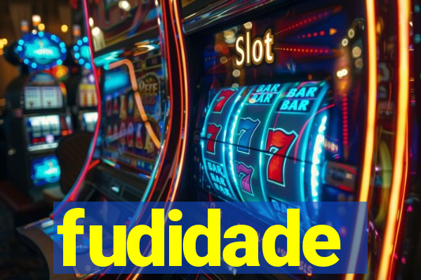 fudidade