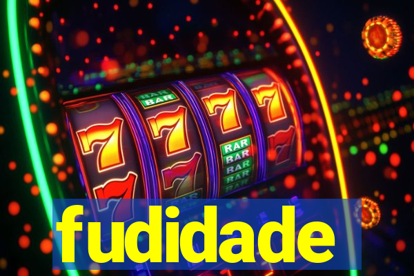 fudidade