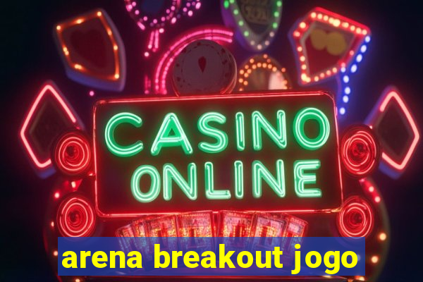 arena breakout jogo