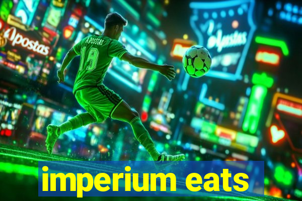 imperium eats