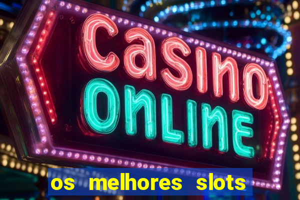 os melhores slots para ganhar dinheiro