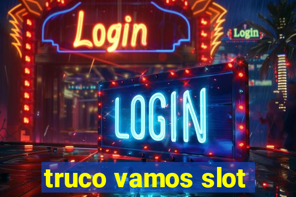 truco vamos slot